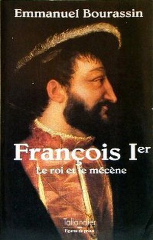 François Ier Le roi et le mécène