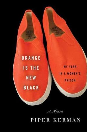 Orange Is the New Black : My Year in a Women's Prison