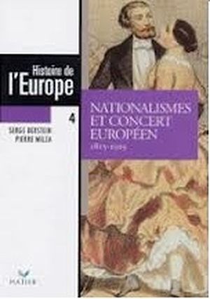 Nationalismes et concert européen (1815 - 1919) - Histoire de l'Europe, tome 4