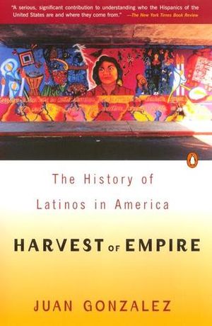 Harvest of Empire: A History of Latinos in America