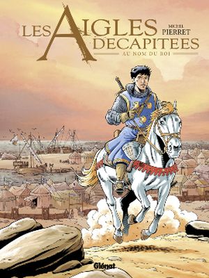 Au nom du roi - Les Aigles décapitées, tome 25