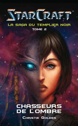 Chasseurs de l'ombre - Starcraft : La saga du Templier noir, tome 2