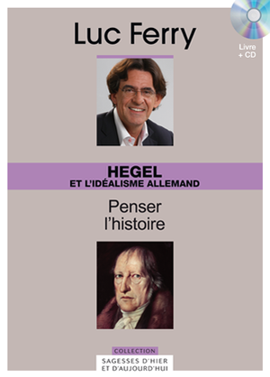 Sagesses d'Hier et d'Aujourd'hui - Hegel et l'idéalisme allemand