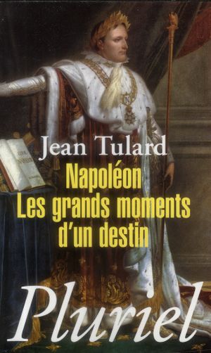 Napoléon les grands moments d'un destin