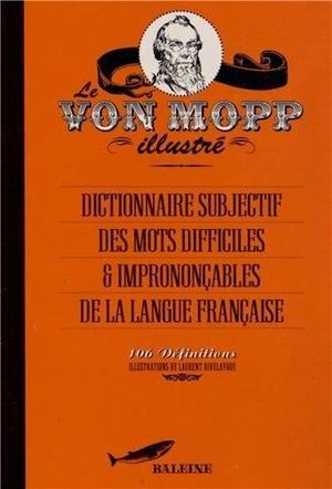 Dictionnaire subjectif des mots difficiles & imprononçables de la langue française.