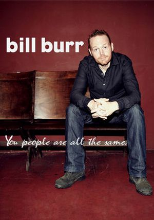Bill Burr : You People Are All the Same.