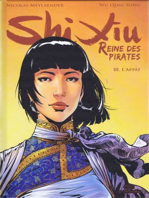 L'Appât - Shi Xiu, REINE DES PIRATES, tome 3