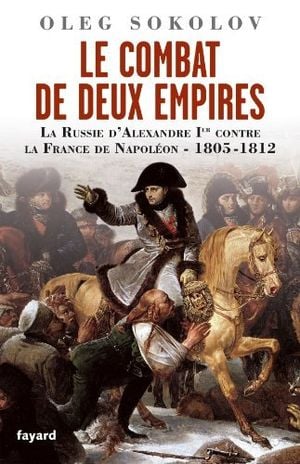 Le Combat de deux Empires: La Russie d'Alexandre Ier contre la France de Napoléon,1805-1812