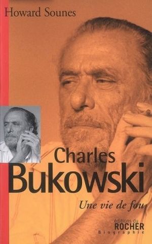 Charles Bukowski, une vie de fou