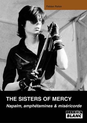 The Sisters of Mercy. Napalm, amphétamines et miséricorde