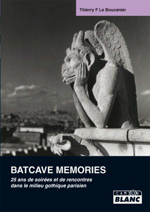 Batcave Memories. 25 ans de soirées et de rencontres dans le milieu gothique parisien