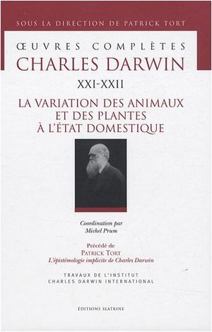 La variation des animaux et des plantes à l'état domestique ; Précédé de : L'épistémologie implicite de Charles Darwin