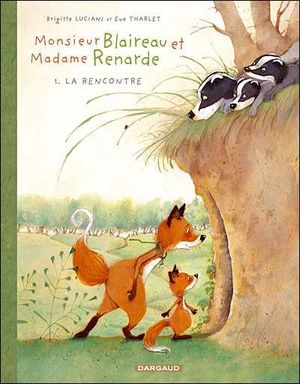 La Rencontre - Monsieur Blaireau et Madame Renarde, tome 1