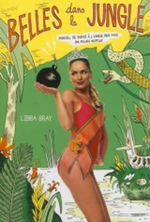 Belles dans la jungle : manuel de survie à l'usage des miss en milieu hostile