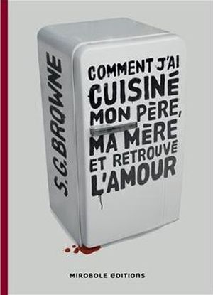 Comment j'ai cuisiné mon père, ma mère... et retrouvé l'amour