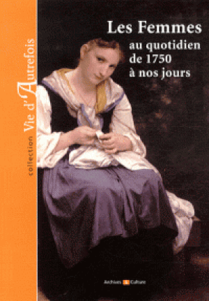 Les femmes au quotidien de 1750 à nos jours.