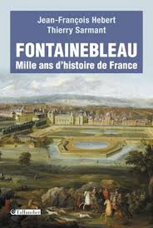 Fontainebleau : Mille ans d'histoire de France