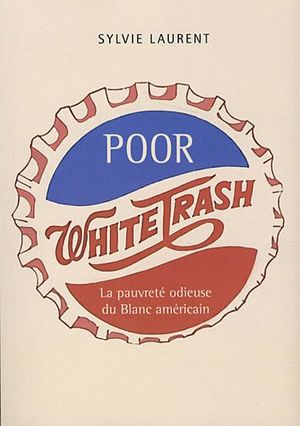 Poor White Trash: La pauvreté odieuse du blanc américain