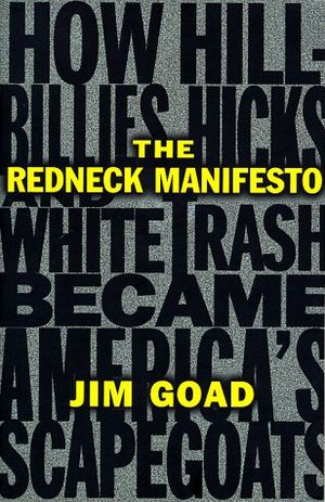 The Redneck Manifesto: : How Hillbillies, Hicks, and White Trash Became America's Scapegoats