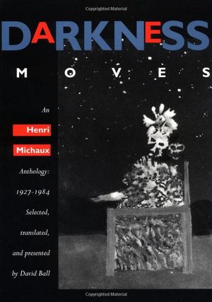 Darkness Moves: An Henri Michaux Anthology, 1927-1984