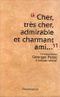 "Cher, très cher, admirable et charmant ami..."