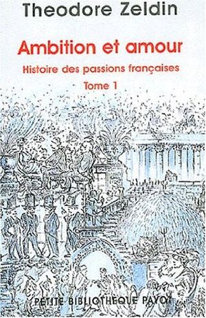 Ambition et amour - Histoire des passions françaises, tome 1