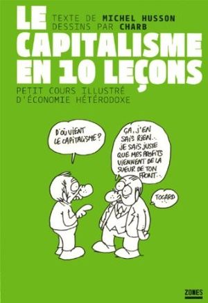 Le Capitalisme en 10 leçons : Petit cours illustré d'économie hétérodoxe