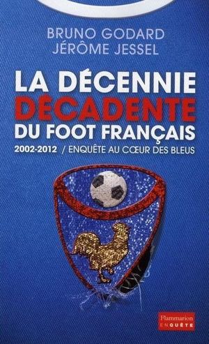 La décennie décadente du foot français