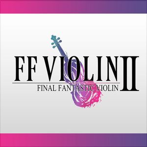 FF VIOLIN Ⅱ -FINAL FANTASTIC VIOLIN 2-