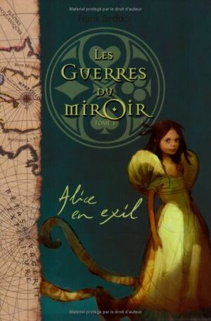 Alice en exil  -  Les Guerres du Miroir, tome 1