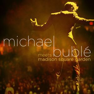 Michael Bublé Meets Madison Square Garden (Live)