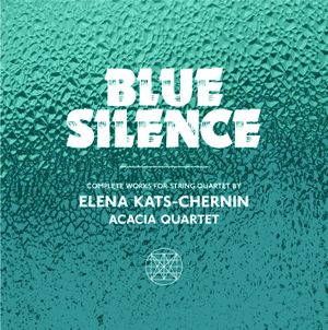 Blue Silence: Complete Works for String Quartet by Elena Kats-Chernin