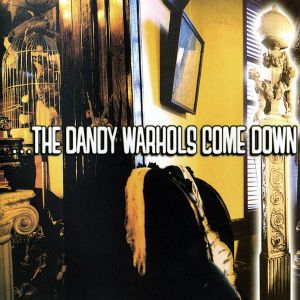 …The Dandy Warhols Come Down