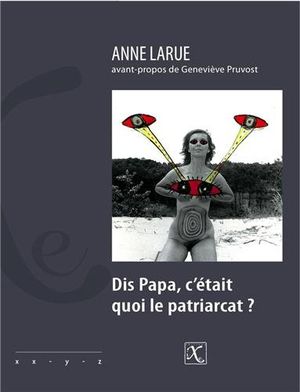 Dis Papa, c'était quoi le patriarcat ?