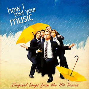 How I Met Your Music: Original Songs from the Hit Series "How I Met Your Mother"