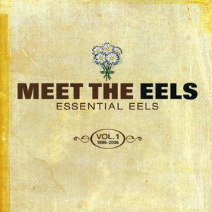 Meet the Eels: Essential Eels, Vol. 1: 1996–2006
