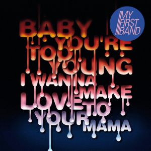 Baby You're Too Young (I Wanna Make Love to Your Mama) (Single)