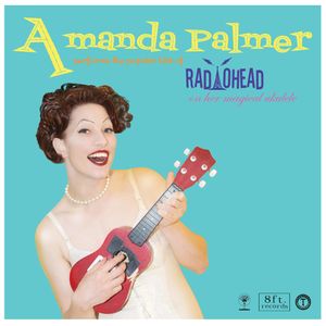 Amanda Palmer Performs the Popular Hits of Radiohead on Her Magical Ukulele (EP)
