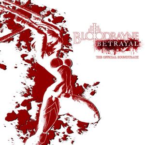 Bloodrayne: Betrayal Official Soundtrack (OST)
