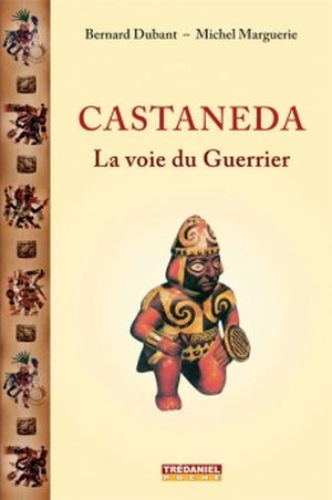 Castaneda : La voie du Guerrier