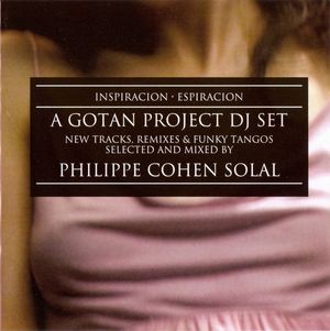 Inspiración Espiración: A Gotan Project DJ Set Selected & Mixed by Philippe Cohen Solal