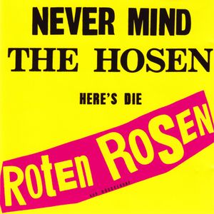 Never Mind the Hosen Here’s Die Roten Rosen (aus Düsseldorf)
