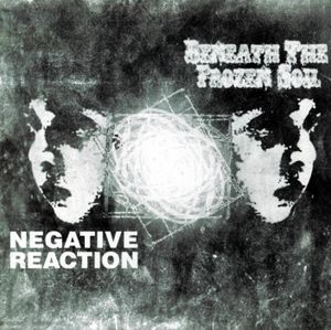 Beneath the Frozen Soil / Negative Reaction