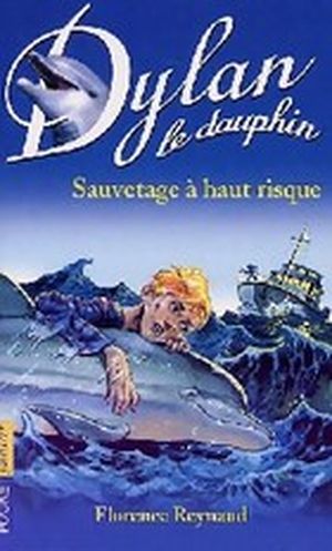 Sauvetage à haut risque  - Dylan le Dauphin, tome 1