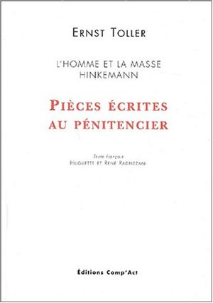 Pièces écrites au Pénitencier : L'homme et la masse. Hinkemann