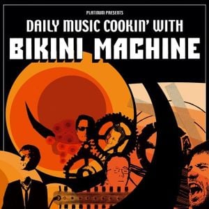 Daily Music Cookin’ With Bikini Machine