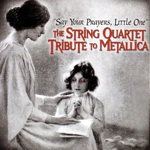 Say Your Prayers, Little One: The String Quartet Tribute to Metallica
