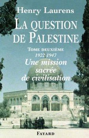 Une mission sacrée de civilisation (1922-1947) - La Question de Palestine, tome 2