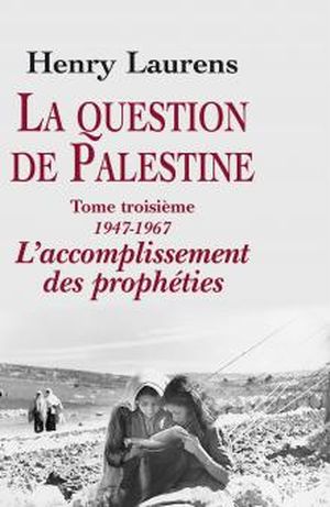 L'accomplissement des prophéties - La Question de Palestine, tome 3