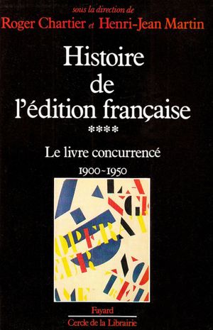 Le Livre concurrencé (1900 - 1950)  -  Histoire de l'édition française, tome 4